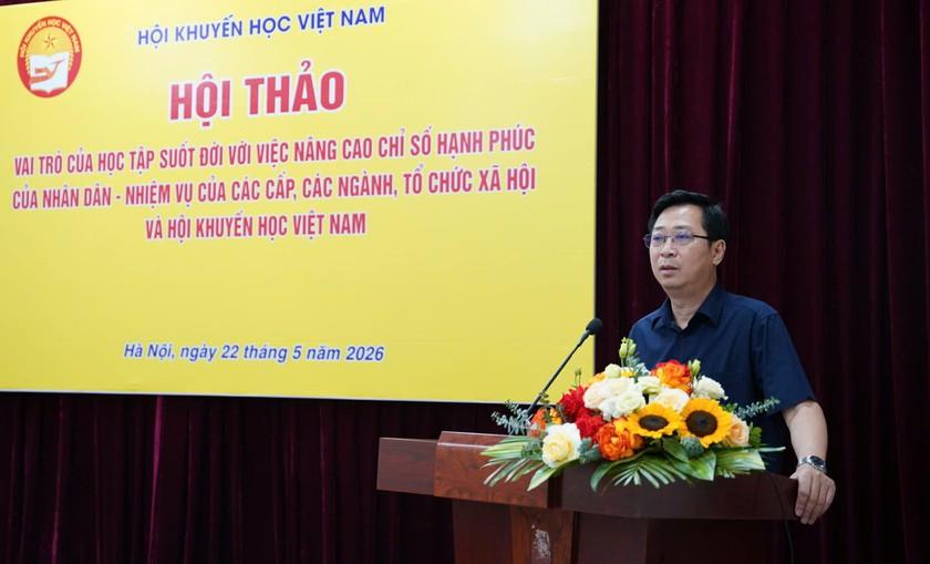 Hội Khuyến học Việt Nam: Học tập suốt đời là chìa khóa nâng cao chỉ số hạnh phúc nhân dân - Ảnh 11.